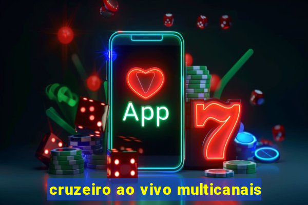 cruzeiro ao vivo multicanais